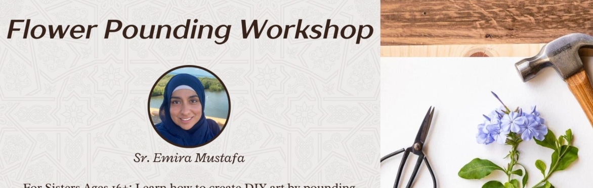 *Postponed* Flower Pounding Workshop (Ladies Only) | Sr. Emira Mustafa
