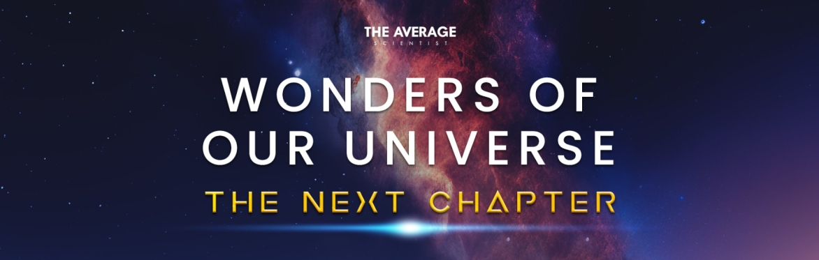 Wonders of Our Universe- The Next Chapter
