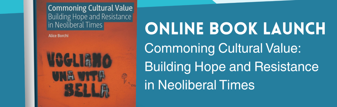 Commoning Cultural Value: Building Hope and Resistance in Neoliberal Times - Online Book Launch