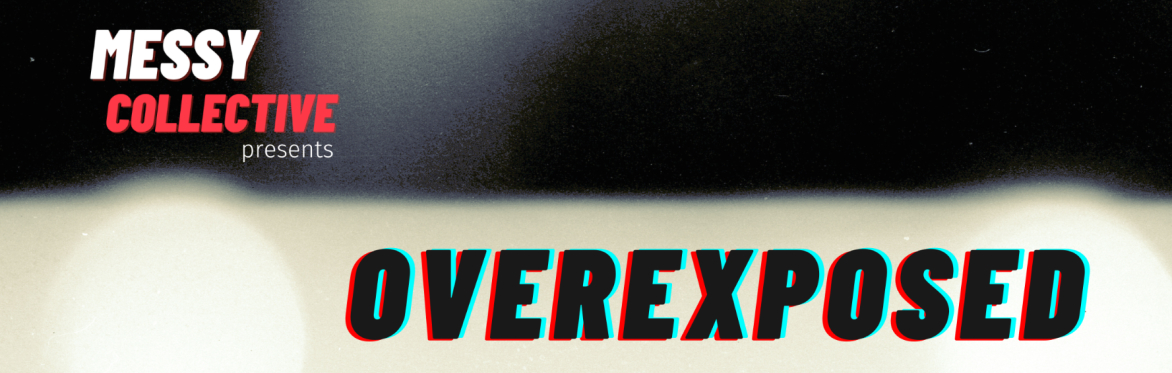 Overexposed ~ in dialogue with Daniel Marc Janes & Sorcha Kurien-Walsh