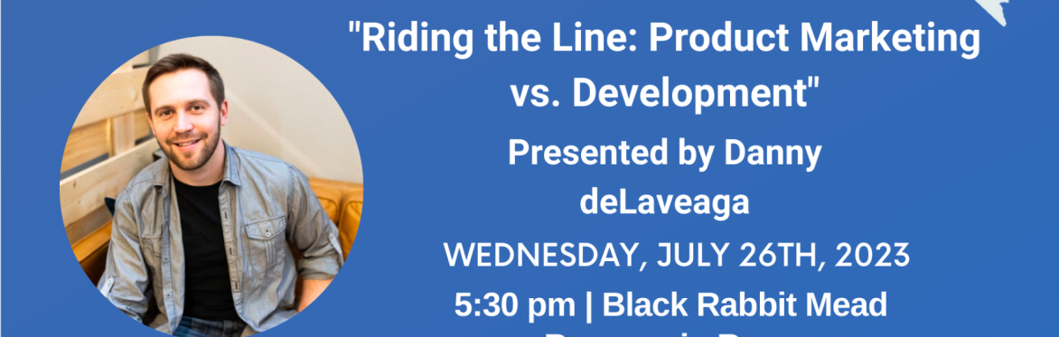 Reno Sip & Learn: "Riding the Line: Product Marketing vs. Development" with Danny deLaveaga