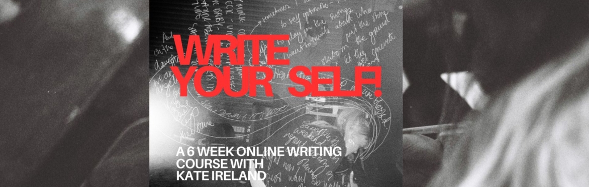 WRITE YOUR-SELF! with Kate Ireland (Wednesday evening)