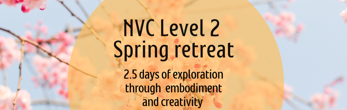 Compassionate Communication (NVC) Level 2 Spring retreat
