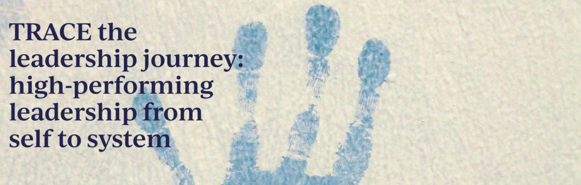 TRACE the leadership journey: high-performing leadership from self to system