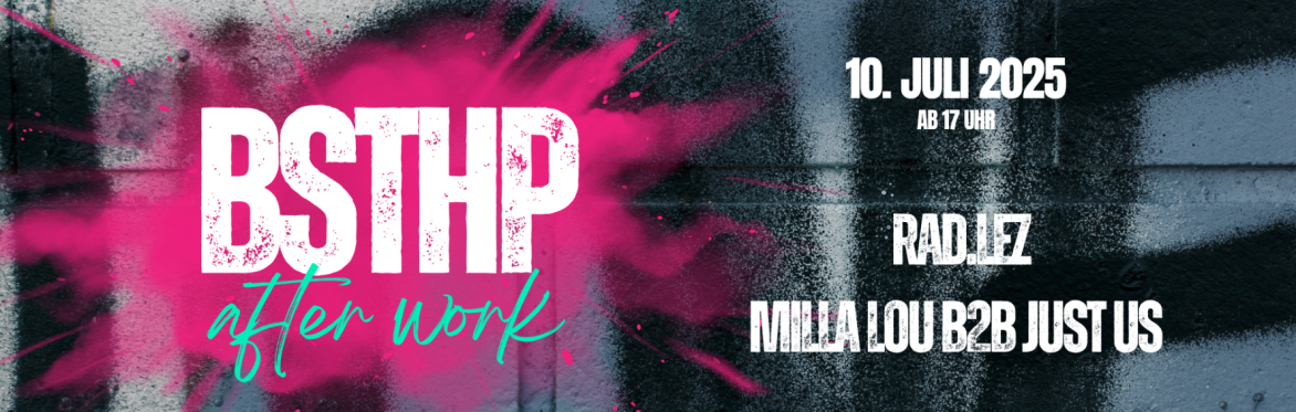 BSTHP after work - w/ Rad.Lez, MILLA LOU & justUS