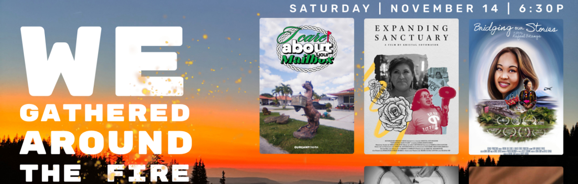 Title: We Gathered around the fire, Community and Connection,  Film block starts Saturday, November 14 at 6:30pm