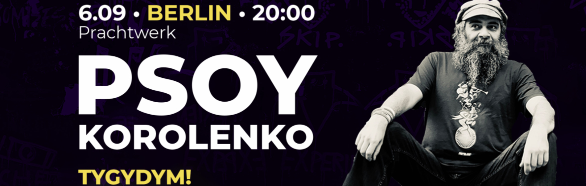 Psoy Korolenko in Berlin