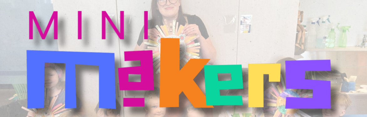 Mini Makers: Saturday Edition