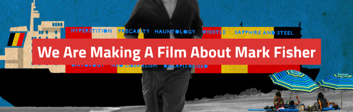 Film Screening: We Are Making A Film About Mark Fisher