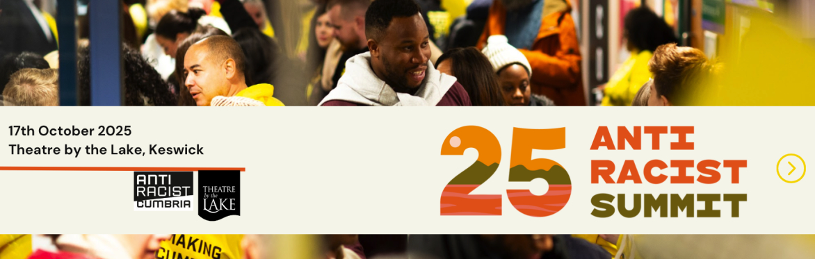 Graphic that reads: 17th October 2025, Theatre by the Lake, Keswick. '25 Anti Racist Summit