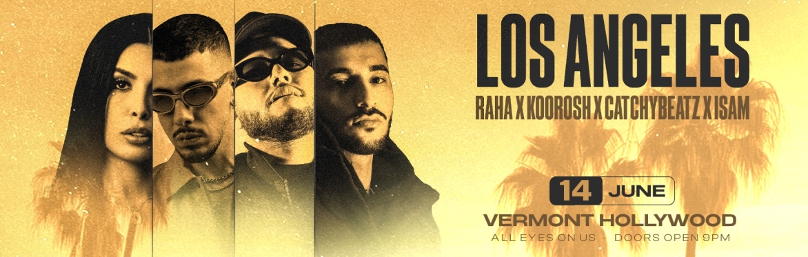 Koorosh X CatchyBeatz x Isam x Raha - Live in Los Angeles, the Vermont Hollywood, Sunday, June 14, 2026