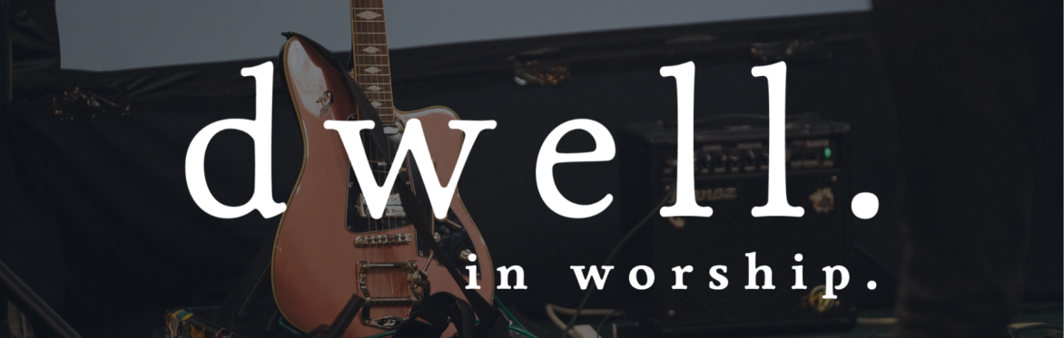 dwell with us in worship