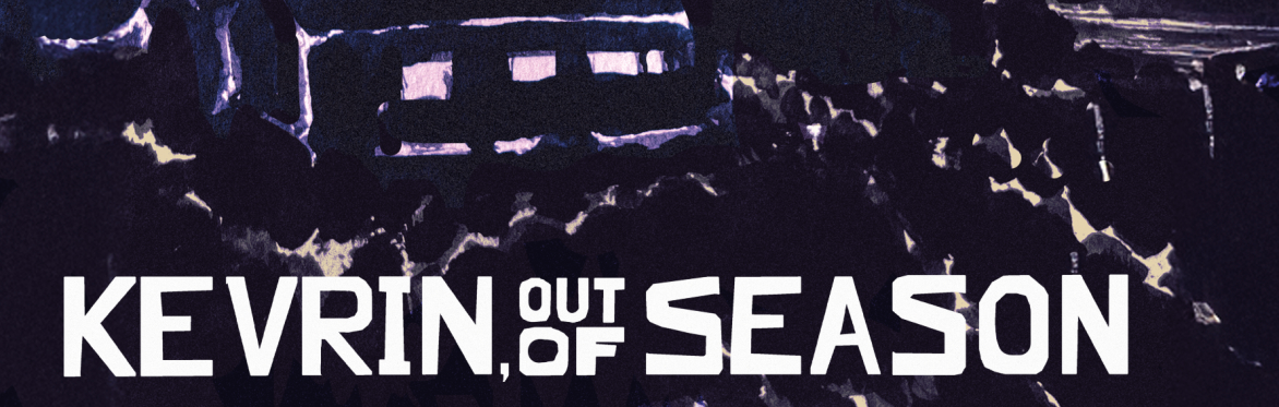 Kevrin, Out of Season
