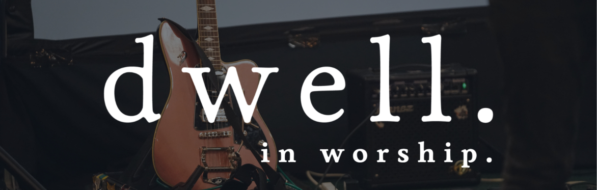 dwell with us in worship