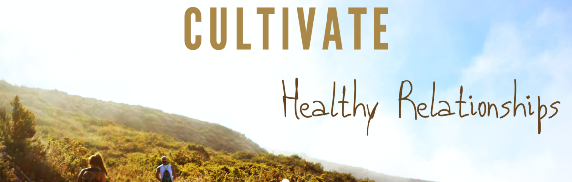 Cultivate Healthy Relationships - FREE discovery workshop