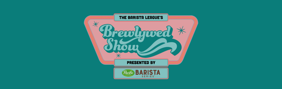 The Barista League's Brewlywed Show, presented by Pacific Foods Barista Series