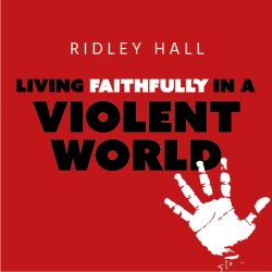 Living Faithfully in a Violent World, Ridley Hall Theology Conference 2026