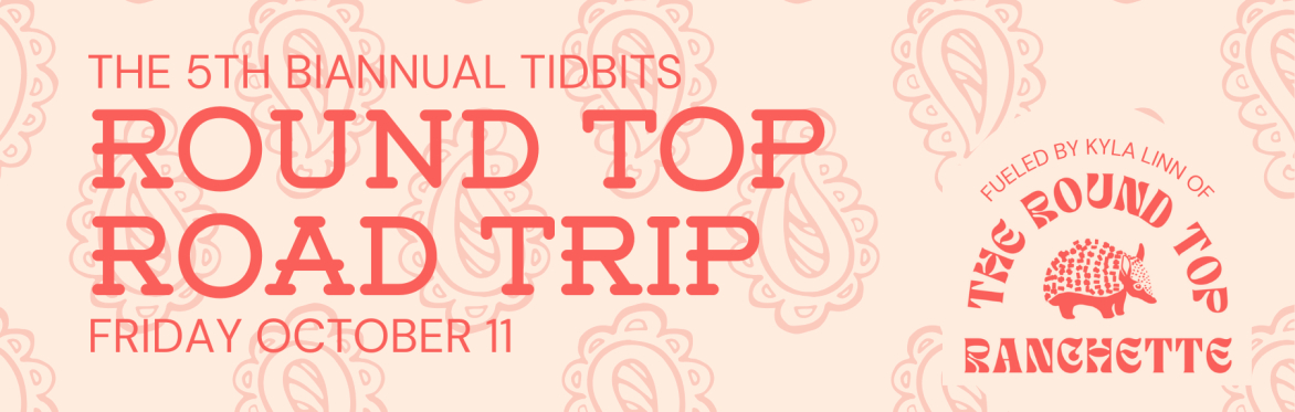 The Tidbits Round Top Road Trip