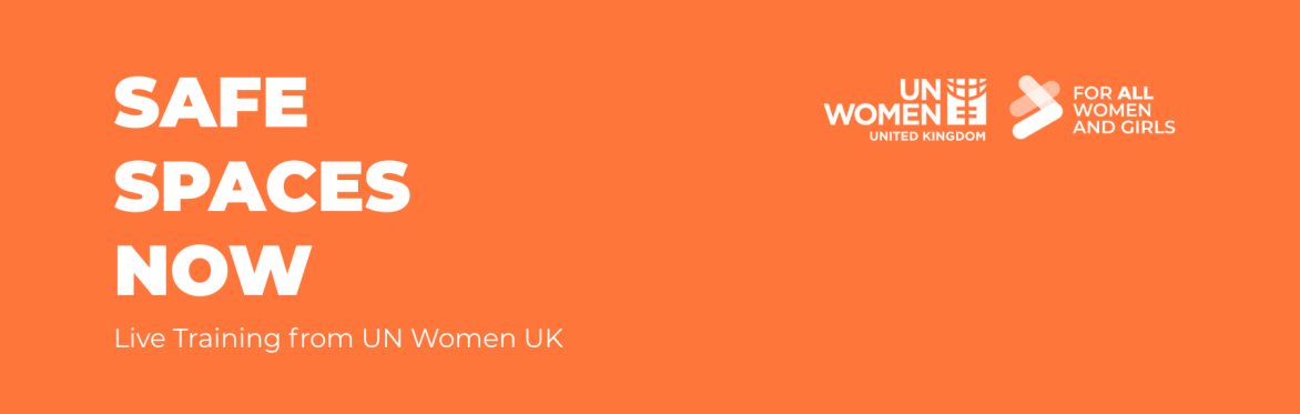 Safe Spaces Now: Live Training from UN Women UK