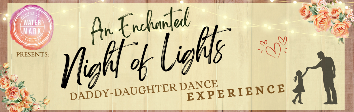 An Enchanted Night of Lights, A Daddy-Daughter Dance Experience!