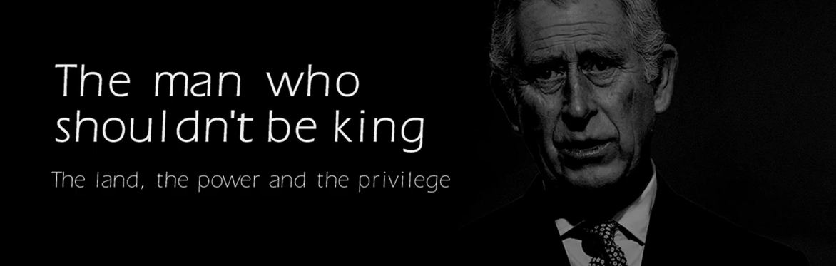Black and white image of King Charles with text " The man who shouldn't be king. The land, the power and the privalege"