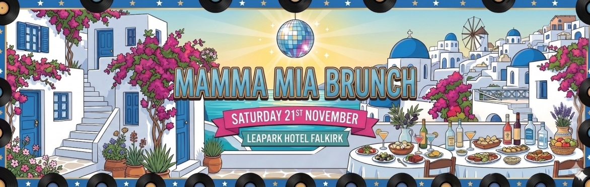 SOLD OUT - The Incredible Mamma Mia! Brunch, Falkirk, Leapark Hotel