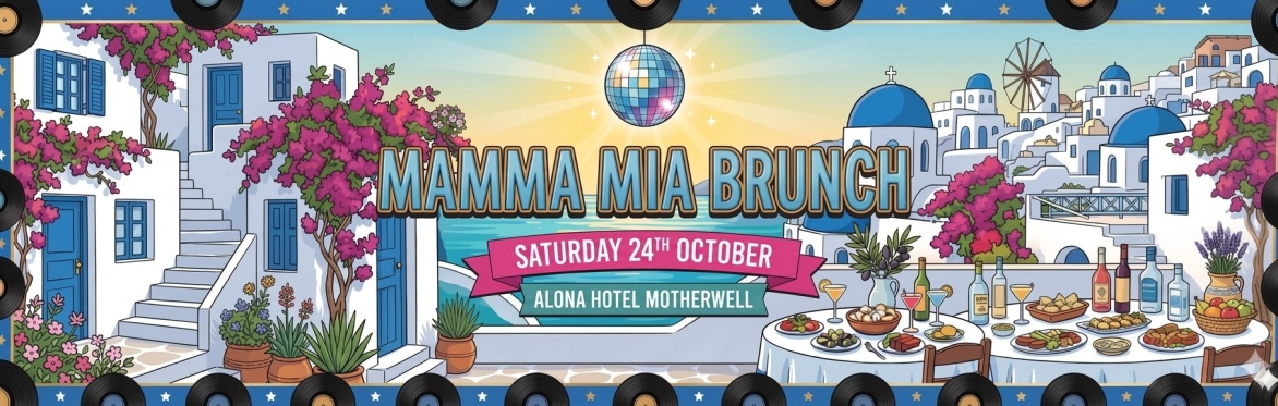 SOLD OUT - The Incredible Mamma Mia! Brunch, Motherwell, Alona Hotel