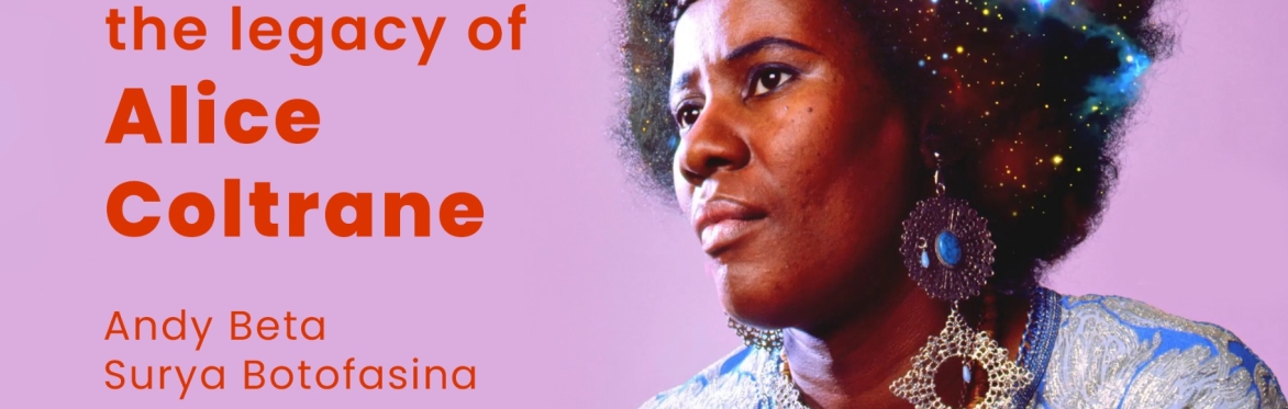 Exploring Alice Coltrane’s Legacy: Andy Beta & Surya Botofasina