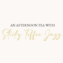 An Afternoon Tea with Sticky Toffee Jazz