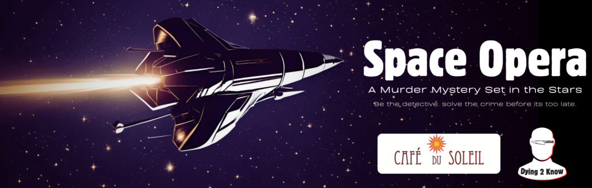 Space Opera, Murder Mystery Event Evening by Dying 2 Know at Cafe du Soleil