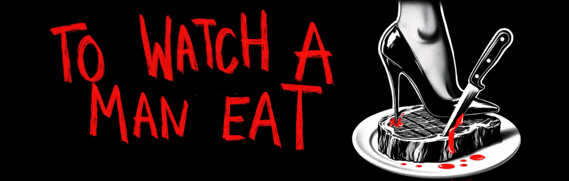 To Watch a Man Eat