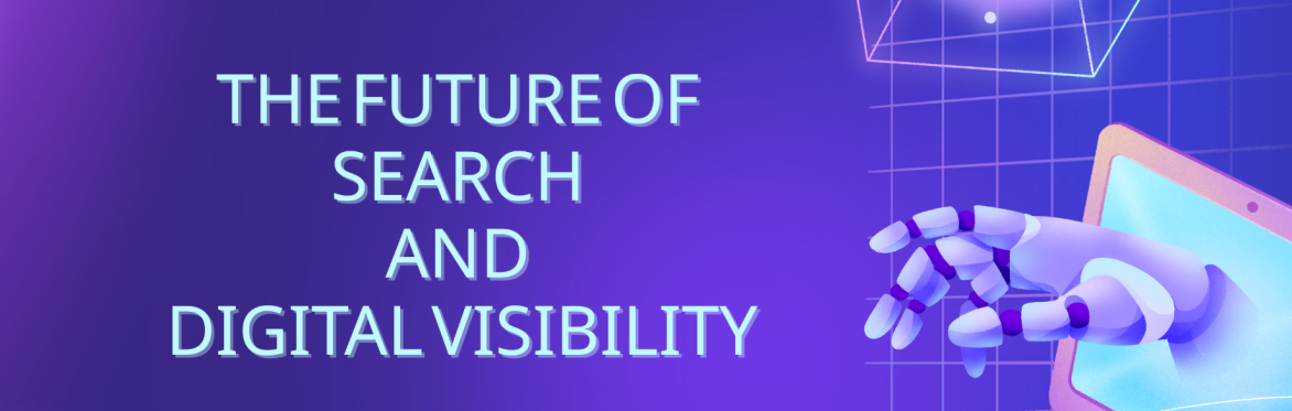 The Future of Search and Digital Visibility
