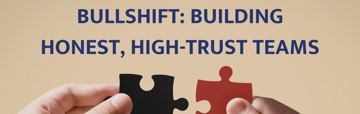 Bullshift: Building Honest, High-Trust Teams