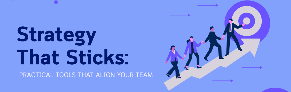 Strategy in Action: Practical Tools to Align Your Team