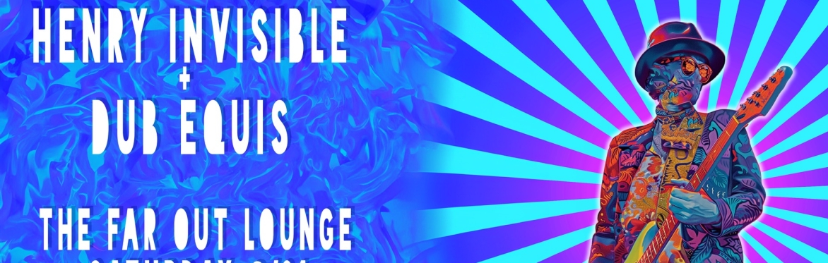 Henry Invisible w/ Dub Equis at The Far Out Lounge