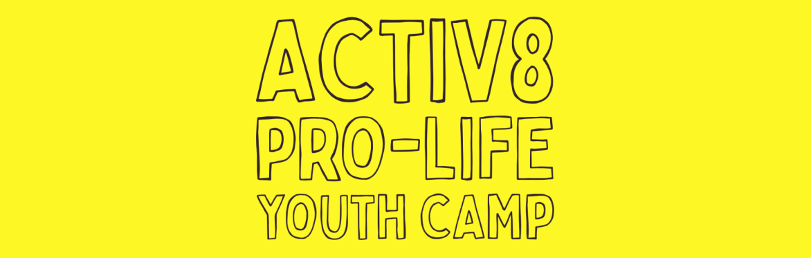ACTIV8 Pro-Life Youth Camp 2026