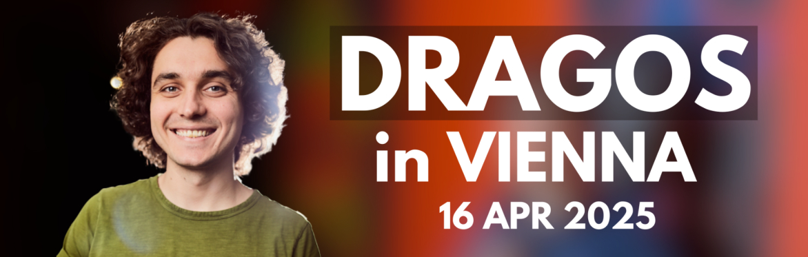 Dragos in Vienna 2025 @8PM (APR 16) - WORK IN PROGRESS + Crowd Work