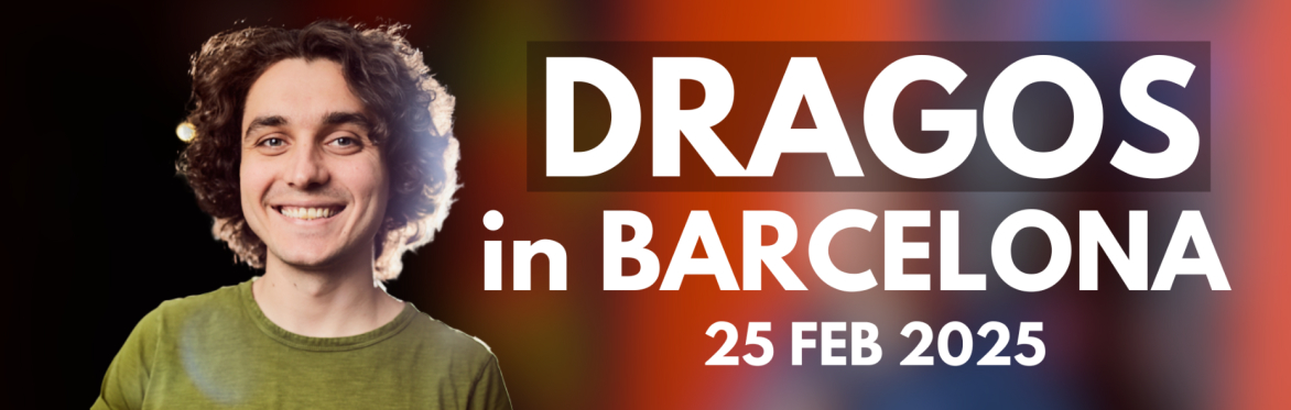 Dragos in Barcelona - Work in Progress + Crowd Work (25 FEB 2025 @ 9:30PM)