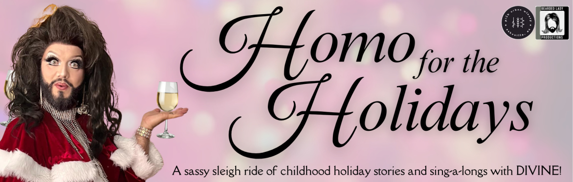 *SOLD OUT* Drag Queen One WoMAN Cabaret Show - "Homo for the Holidays" With Divine! (Ages 21+)