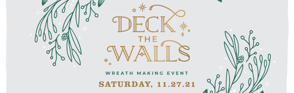 2nd Annual Deck The Walls: Holiday Wreath Making Event