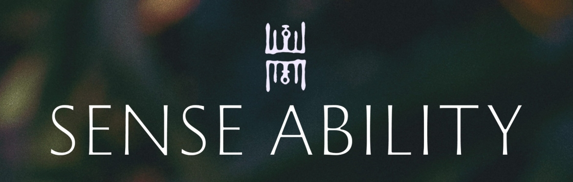 Through Scent, Sound, Stillness into the Launch of Sense Ability