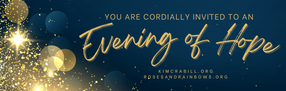 Evening of Hope hosted by Kim Crabill and the Roses and Rainbows Ministry, Inc. Board of Directors