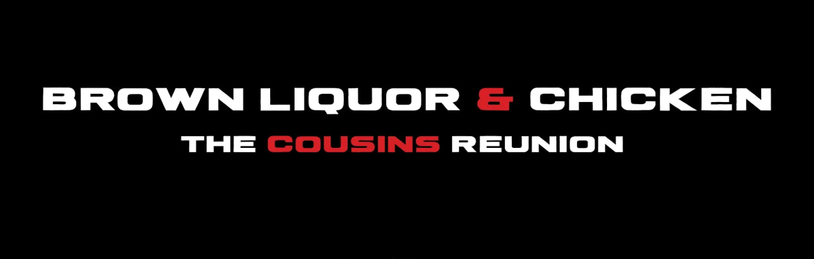 Brown Liquor & Chicken: The Cousins Reunion
