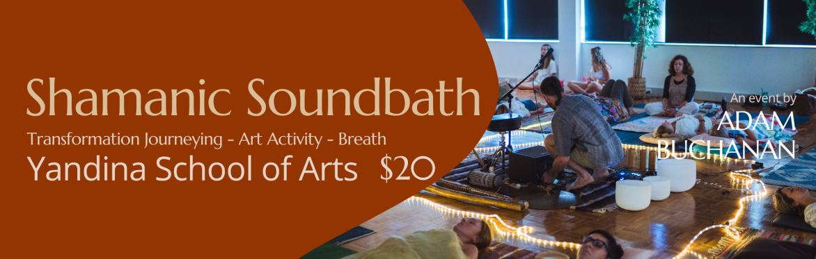 Meditation-Yandina-Shamanic soundscape: Art activity, & Breath