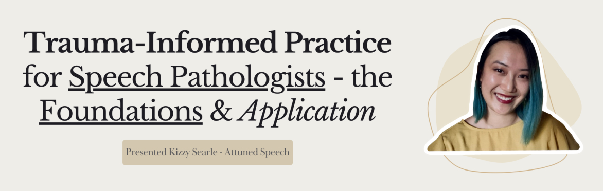 Trauma-Informed Practice for Speech-Language Pathologists - the Foundations & Application