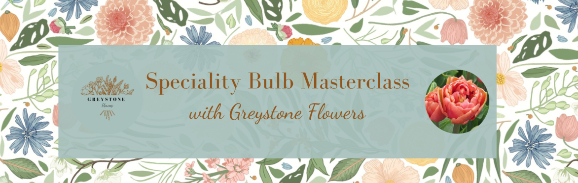 Speciality Bulb Masterclass with Greystone Flowers