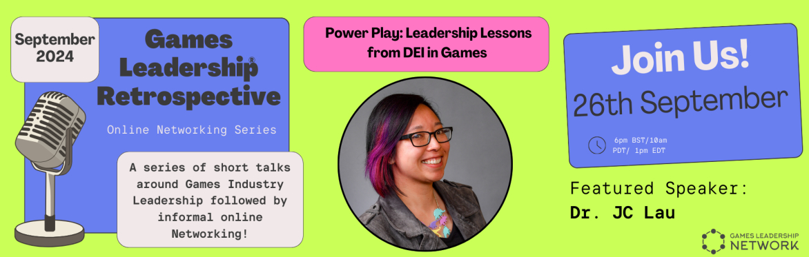Games Leadership Retrospective: Dr. JC Lau - "Power Play: Leadership Lessons from DEI in Games"