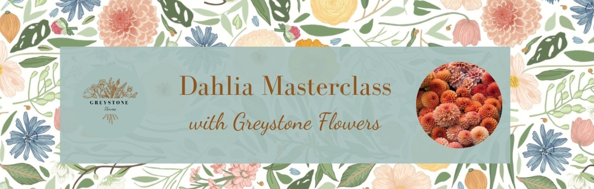 Dahlia Masterclass with Greystone Flowers