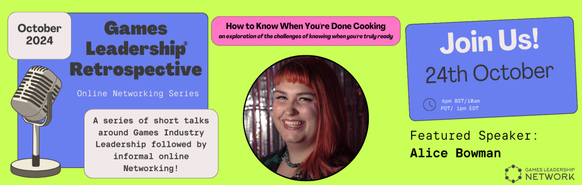 Games Leadership Retrospective: Alice Bowman - "How to Know When You're Done Cooking"