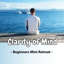 Clarity of Mind: Beginners mini-retreat